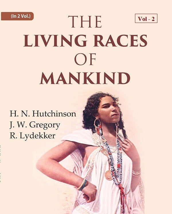 The Living Races Of Mankind: A Popular Illustrated Account Of The Customs, Habits, Pursuits, Feats And - Gyan Books | Grocsy