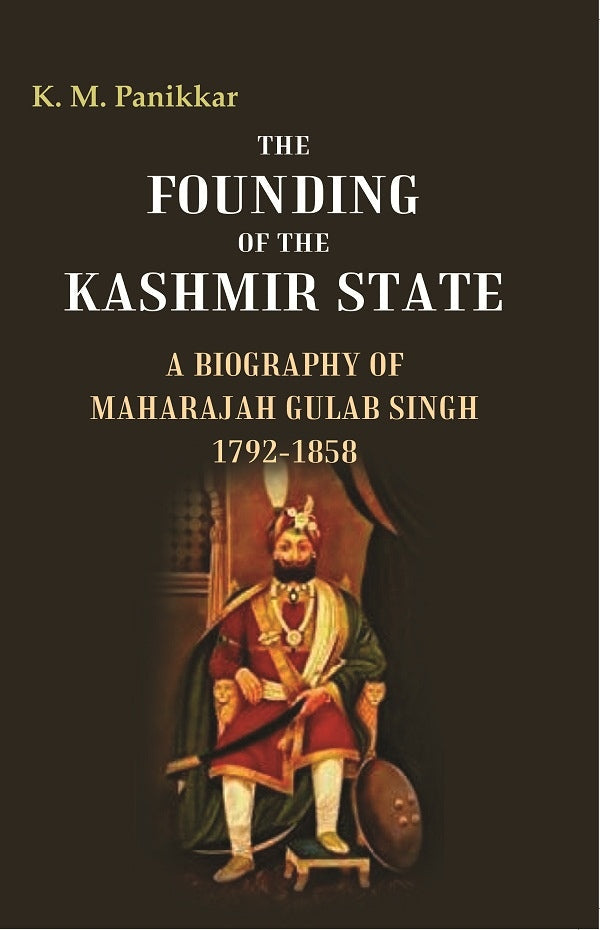 The Founding of the Kashmir State A Biography of Maharajah Gulab Singh 1792-1858 - Gyan Books | Grocsy