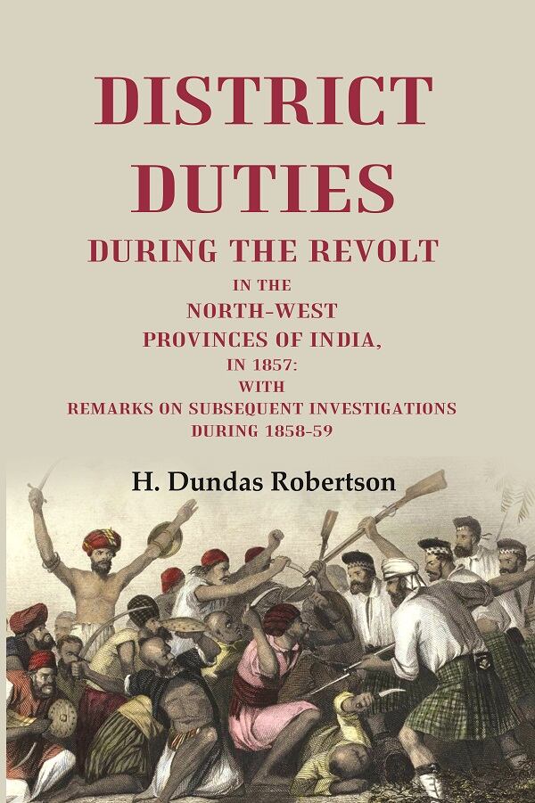 District Duties During The Ret: In The North-West Provinces Of India, In : With Remarks 1857 1858-59 vol - Gyan Books | Grocsy