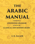 The Arabic manual: Comprising a condensed grammar of both the classical and modern Arabic - Gyan Books | Grocsy
