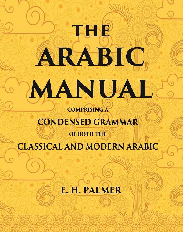 The Arabic manual: Comprising a condensed grammar of both the classical and modern Arabic - Gyan Books | Grocsy