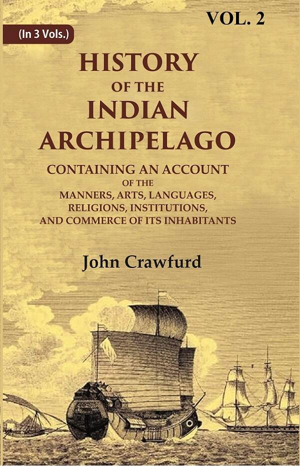 History Of The Indian Archipelago: Containing An Account Of The Manners, Art, Languages, Religions, - Gyan Books | Grocsy