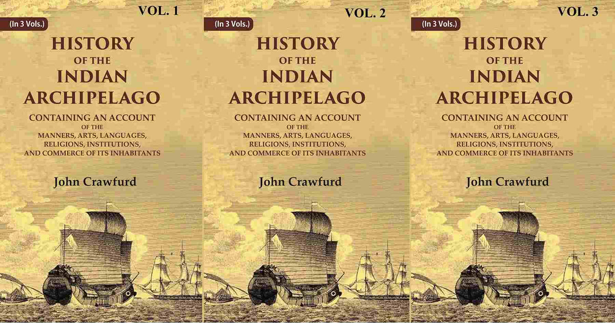 History Of The Indian Archipelago: Containing An Account Of The Manners, Art, Languages, 3 Vols. Set - Gyan Books | Grocsy