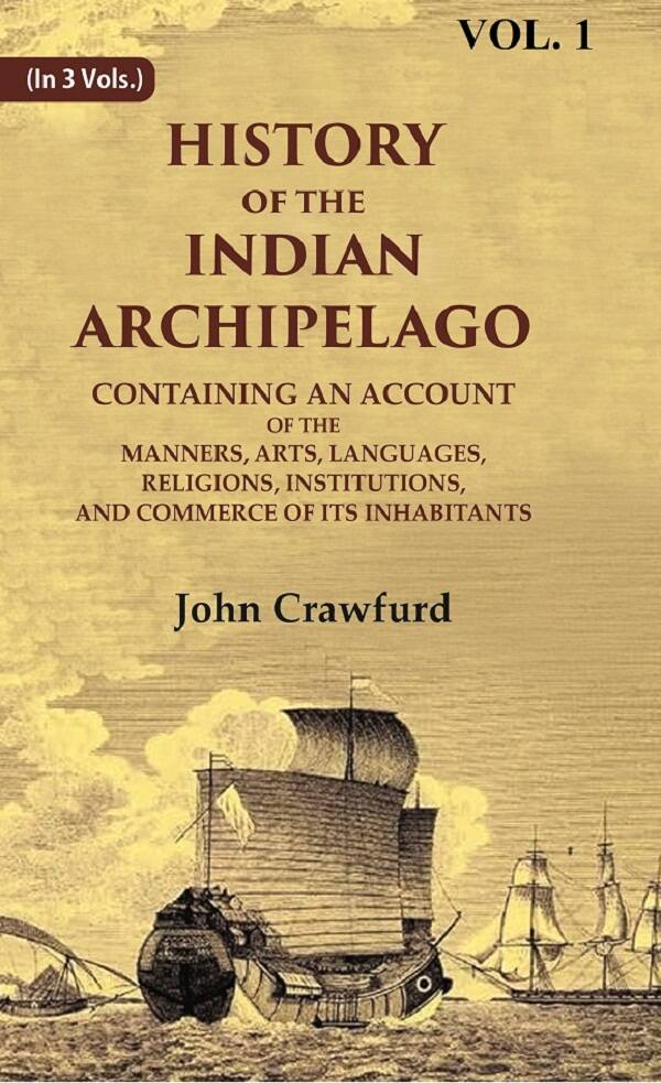 History Of The Indian Archipelago: Containing An Account Of The Manners, Art, Languages, Religions, - Gyan Books | Grocsy