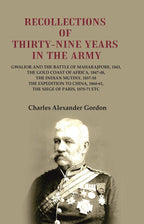 Recollections Of Thirty-Nine Years In The Army: Gwalior And The Battle 1843 1847-48 1857-58 1860-61 1870-71 - Gyan Books | Grocsy