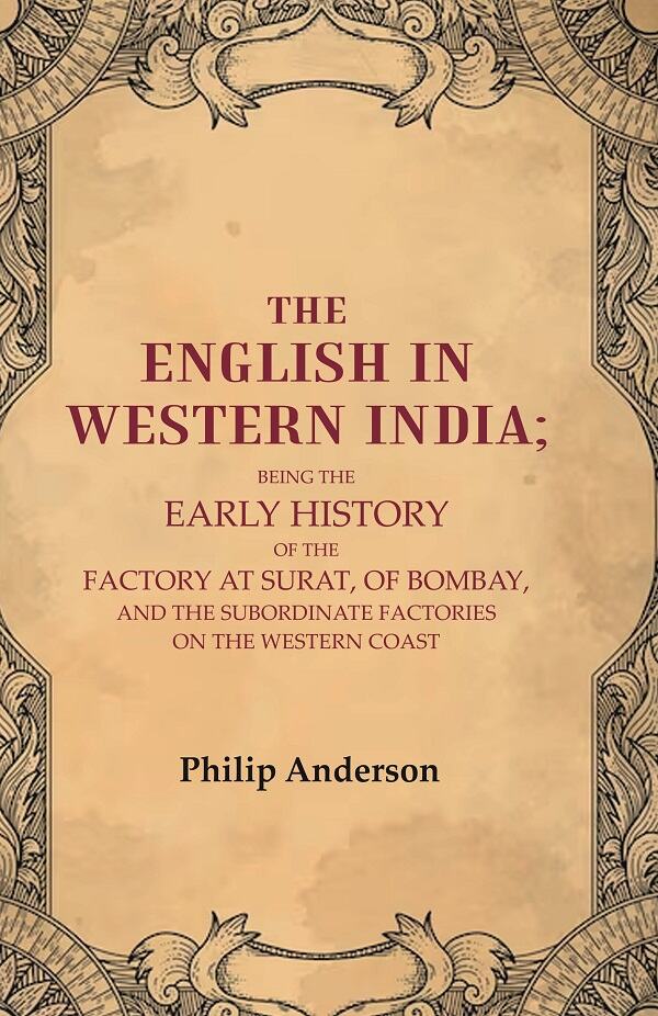 The English In Western India: Being The Early History Of The Factory At Surat, Of Bombay, And The - Gyan Books | Grocsy