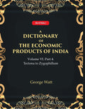 A Dictionary of the Economic Products of India Vol 6th, Part- 4- Tectona to Zygophillum Vol 6th, Part- 4 - Gyan Books | Grocsy