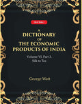A Dictionary of the Economic Products of India Vol 6th, Part- 3- Silk to Tea Vol 6th, Part- 3 - Gyan Books | Grocsy