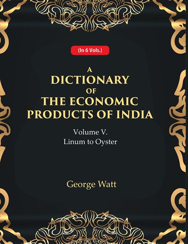 A Dictionary of the Economic Products of India 5th- Linum to Oyster 5th - Gyan Books | Grocsy