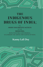 The Indigenous Drugs Of India: Or, Short Descriptive Notices Of The Medicines, Both Vegetable And Mineral, - Gyan Books | Grocsy