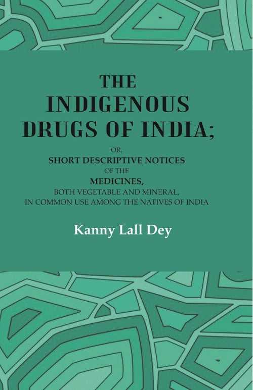 The Indigenous Drugs Of India: Or, Short Descriptive Notices Of The Medicines, Both Vegetable And Mineral, - Gyan Books | Grocsy
