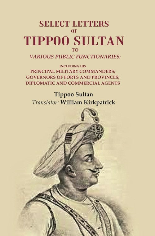 Select Letters Of Tippoo Sultan To Various Public Functionaries: Including His Principal Military - Gyan Books | Grocsy