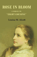 Rose in Bloom: A Sequel to "Eight Cousins" - Gyan Books | Grocsy