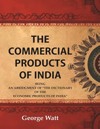 The Commercial Products of India Being an Abridgment of the Dictionary of "The Economic Products of India" - Gyan Books | Grocsy