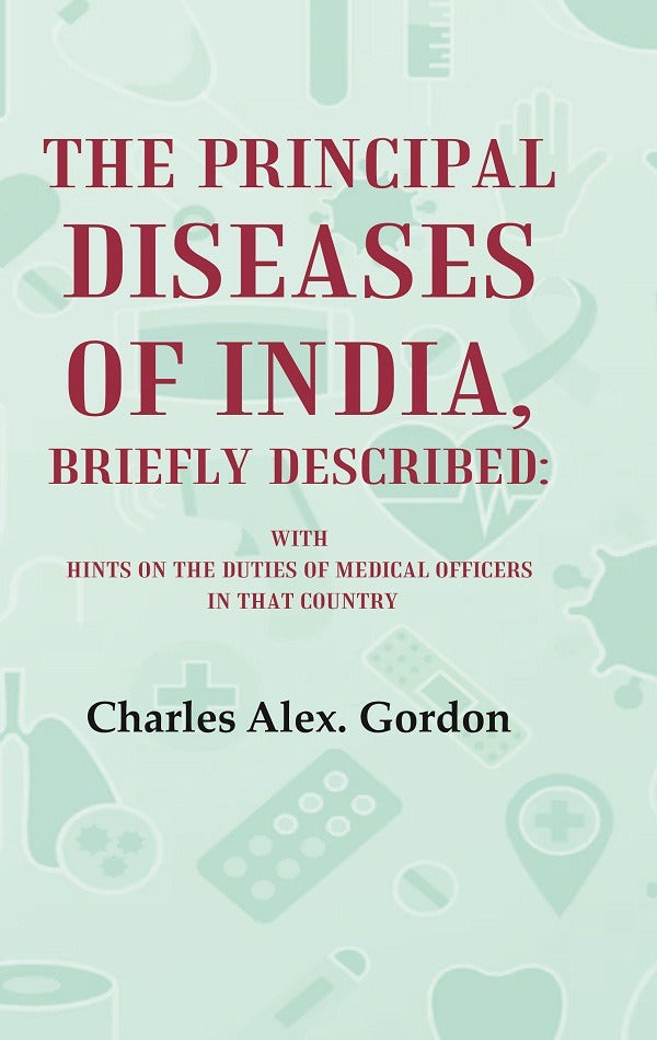 The Principal Diseases of India, Briefly Described: With Hints on the Duties of Medical Officers in That Country - Gyan Books | Grocsy