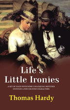 Life's Little Ironies A Set of Tales with Some Colloquial Sketches Entitled a Few Crusted Characters - Gyan Books | Grocsy