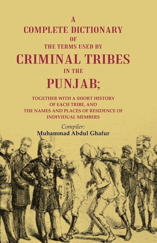 A Complete Dictionary Of The Terms Used By Criminal Tribes In The Punjab; Together With A Short History - Gyan Books | Grocsy