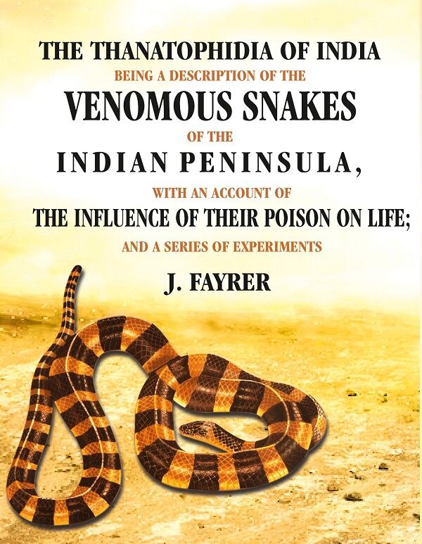 The Thanatophidia Of India Being A Description Of The Venomous Snakes Of The Indian Peninsula: With An - Gyan Books | Grocsy