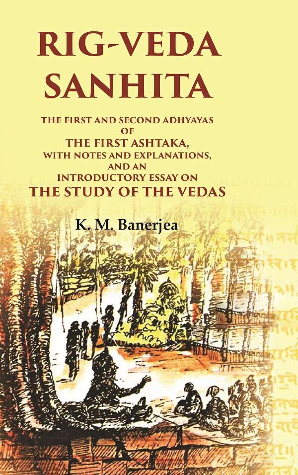Rig-Veda Sanhita: The First And Second Adhyayas Of The First Ashtaka, With Notes And Explanations, And An - Gyan Books | Grocsy