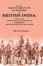 On the Practicability of an Invasion of British India: And on the Commercial and Financial Prospects and Resources of the Empire - Gyan Books | Grocsy
