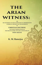 The Arian Witness: Or The Testimony Of Arian Scriptures In Corroboration Of Biblical History And The - Gyan Books | Grocsy