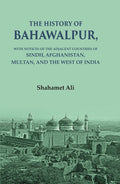 The History of Bahawalpur: With Notices of the Adjacent Countries of Sindh, Afghanistan, Multan, and the West of India - Gyan Books | Grocsy