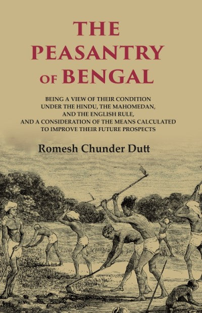The Peasantry Of Bengal: Being A View Of Their Condition Under The Hindu, The Mahomedan, And The English - Gyan Books | Grocsy