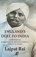 England's Debt to India A Historical Narrative of Britain's Fiscal Policy in India - Gyan Books | Grocsy