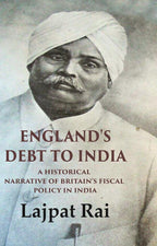 England's Debt to India A Historical Narrative of Britain's Fiscal Policy in India - Gyan Books | Grocsy