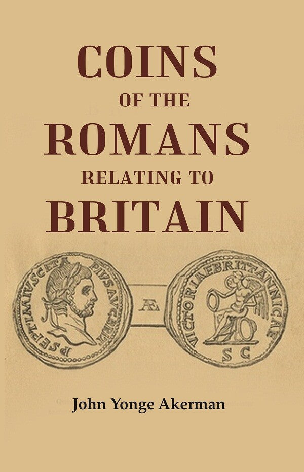 Coins of the Romans Relating to Britain Described and Illustrated - Gyan Books | Grocsy