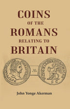 Coins of the Romans Relating to Britain Described and Illustrated - Gyan Books | Grocsy