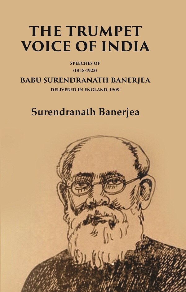 The Trumpet Voice of India Speeches of Babu Surendranath Banerjea Delivered in England, 1909 - Gyan Books | Grocsy
