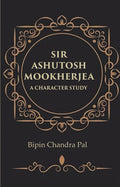 Sir Ashutosh Mookherjea A Character Study - Gyan Books | Grocsy