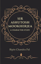 Sir Ashutosh Mookherjea A Character Study - Gyan Books | Grocsy