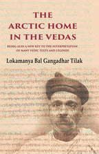 The Arctic Home in the Vedas Being also a New Key to the Interpretation of Many Vedic Texts and Legends - Gyan Books | Grocsy