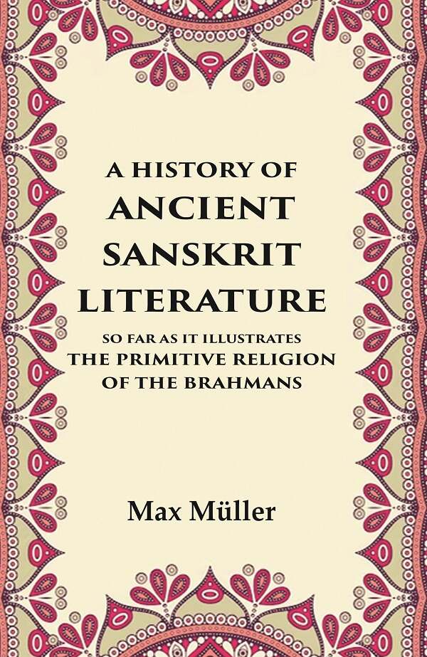 A History of Ancient Sanskrit Literature So Far as It Illustrates the Primitive Religion of the Brahmans - Gyan Books | Grocsy