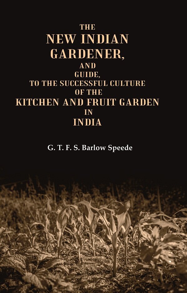 The New Indian Gardener, and Guide, to the Successful Culture of the Kitchen and Fruit Garden in India - Gyan Books | Grocsy