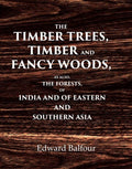 The Timber Trees, Timber and Fancy Woods As also, the Forests, of India and of Eastern and Southern Asia - Gyan Books | Grocsy
