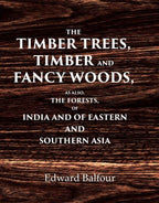 The Timber Trees, Timber and Fancy Woods As also, the Forests, of India and of Eastern and Southern Asia - Gyan Books | Grocsy