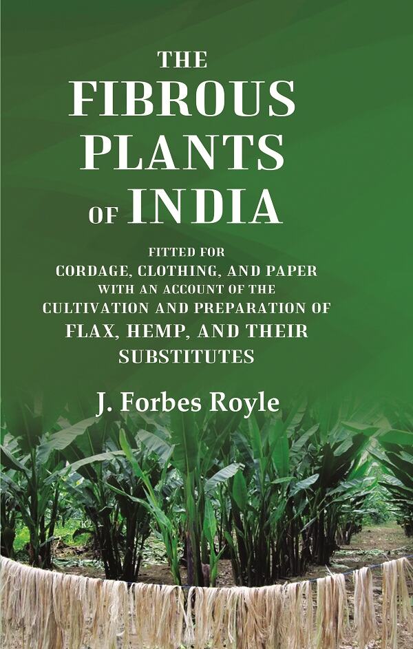 The Fibrous Plants Of India Fitted For Cordage, Clothing, And Paper With An Account Of The Cultivation And - Gyan Books | Grocsy