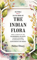Hand-Book of the Indian Flora Being a Guide to all the Flowering Plants Hitherto Described as Indigenous to the Continent of India 1st - Gyan Books | Grocsy