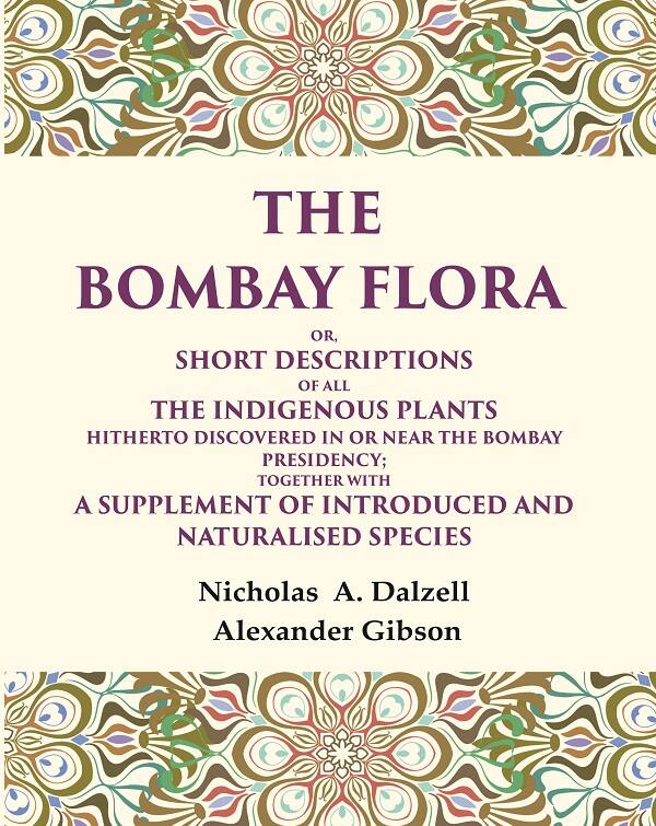 The Bombay Flora Or, Short Descriptions Of All The Indigenous Plants Hitherto Discovered In Or Near The - Gyan Books | Grocsy