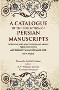 A Catalogue Of The Collection Of Persian Manuscripts Including Also Some Turkish And Arabic, Presented - Gyan Books | Grocsy