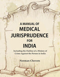 A Manual of Medical Jurisprudence for India, Including the Outline of a History of Crime Against the Person in India - Gyan Books | Grocsy