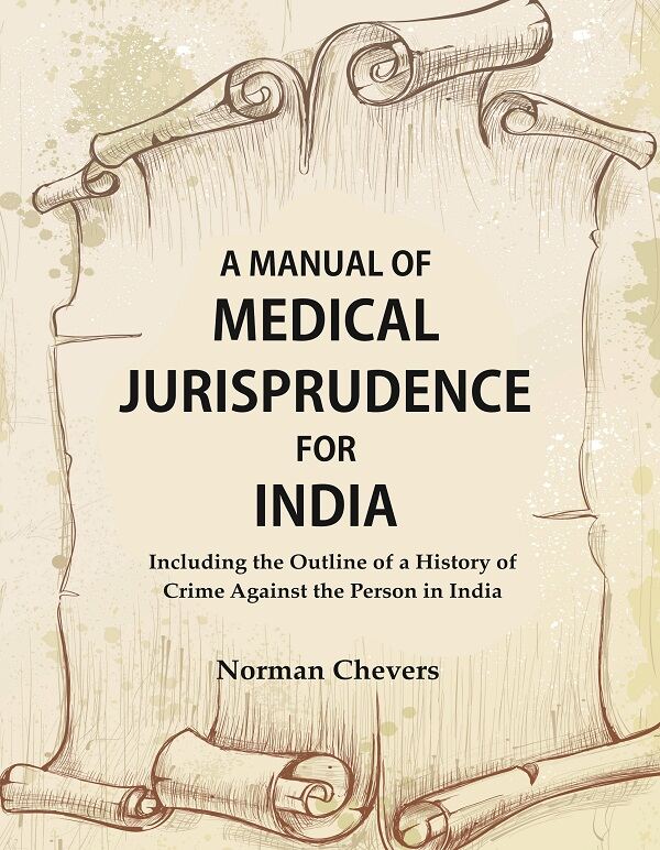 A Manual of Medical Jurisprudence for India, Including the Outline of a History of Crime Against the Person in India - Gyan Books | Grocsy