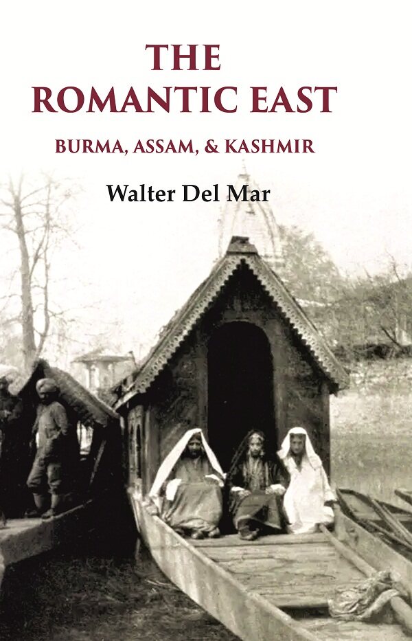 The Romantic East Burma, Assam, & Kashmir - Gyan Books | Grocsy