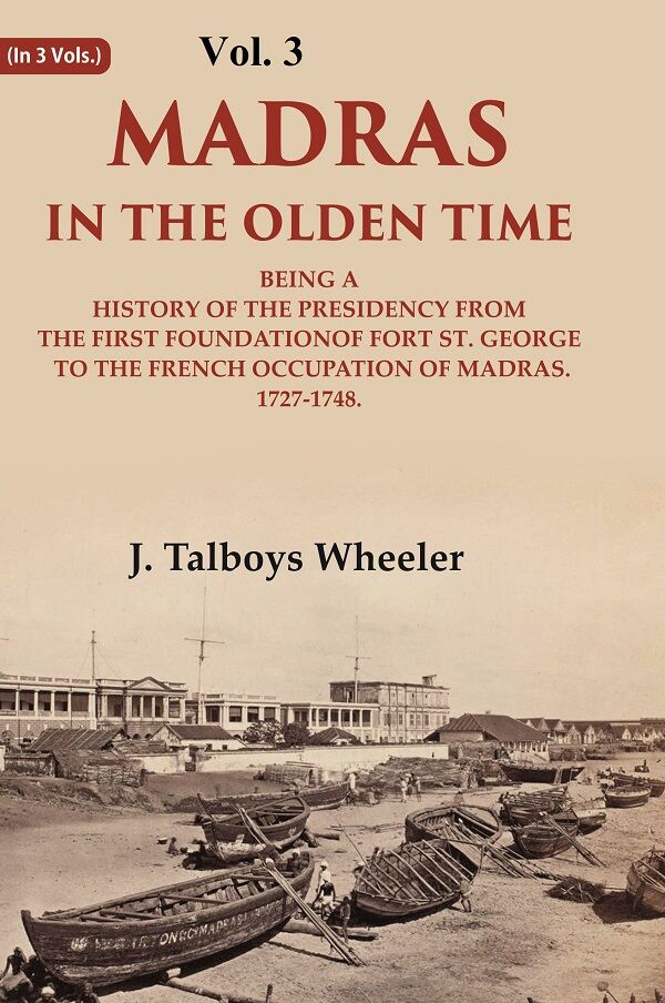 Madras In The Olden Time Being A History Of The Presidency From The First Foundation Of Fort St. George - Gyan Books | Grocsy
