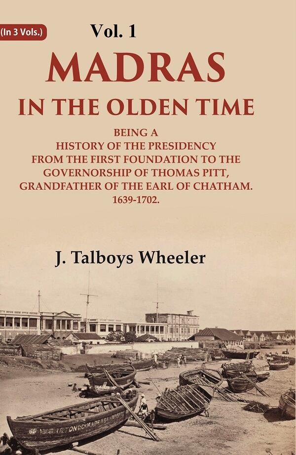 Madras In The Olden Time Being A History Of The Presidency From The First Foundation To The Vol. - Gyan Books | Grocsy