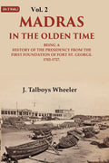 Madras in the Olden Time Being a History of the Presidency from the first Foundation of Fort St. George, 1702-1727 2nd - Gyan Books | Grocsy