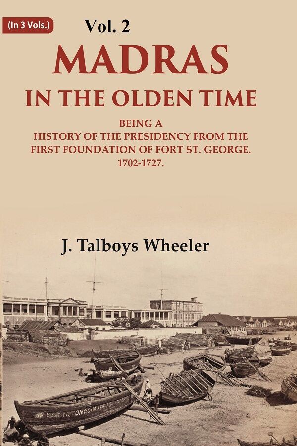 Madras in the Olden Time Being a History of the Presidency from the first Foundation of Fort St. George, 1702-1727 2nd - Gyan Books | Grocsy